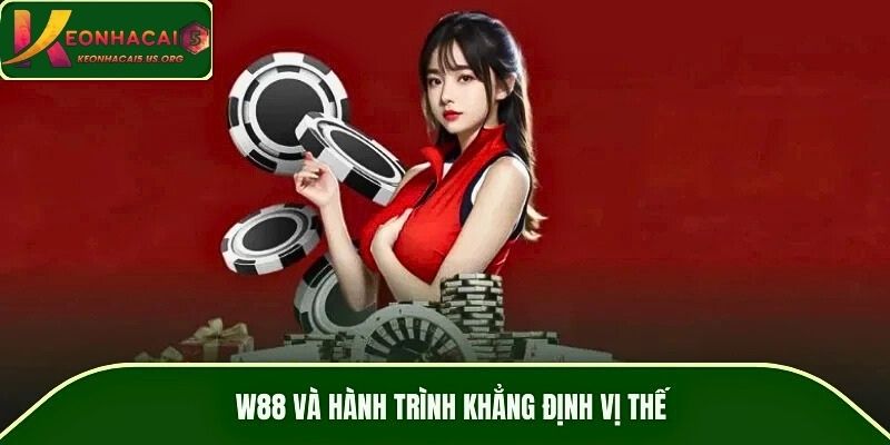 W88 và hành trình khẳng định vị thế
