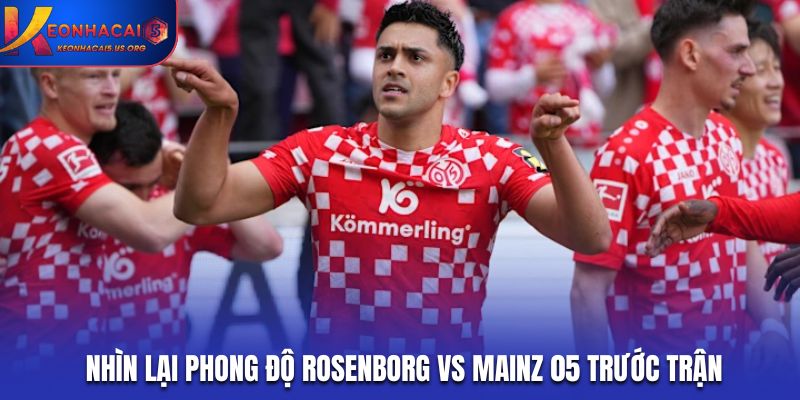 Nhìn lại phong độ Rosenborg vs Mainz 05 trước trận
