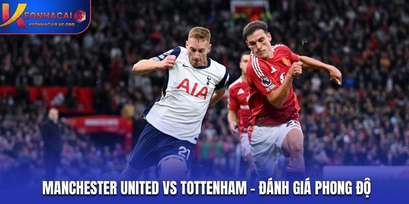 Nhận định soi kèo Manchester United vs Tottenham qua phong độ